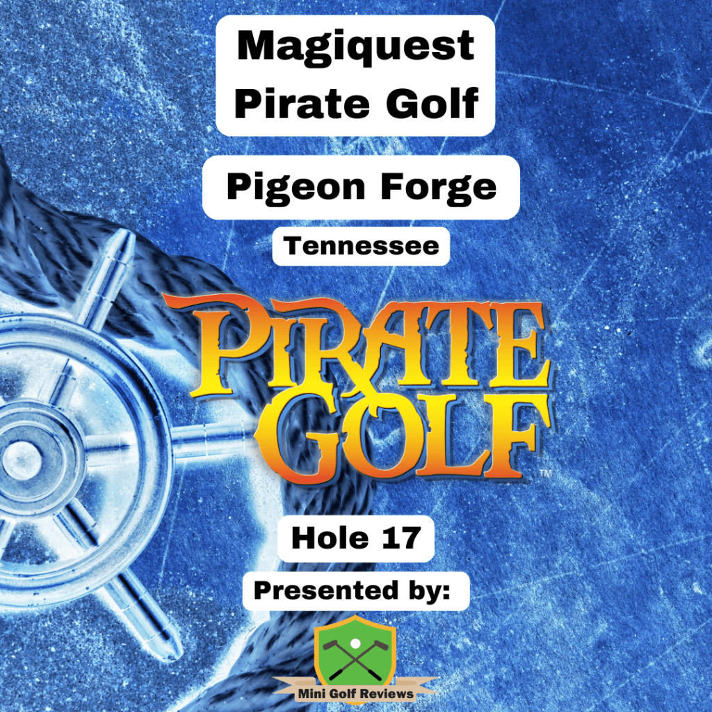Magiquest – Pirate Golf – Hole 17: Presented by MiniGolfReviews.com — Mini Golf Reviews